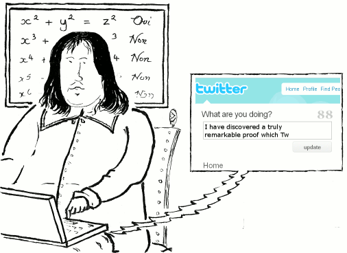 Fermat typing into Twitter 'I have discovered a truly remarkable proof which Tw'